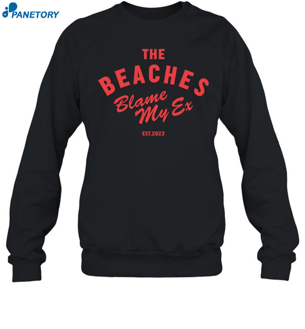 The Beaches Blame My Ex Est 2023 Shirt 6 The Beaches Blame My Ex Est 2023 Shirt 1