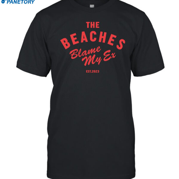The Beaches Blame My Ex Est 2023 Shirt
