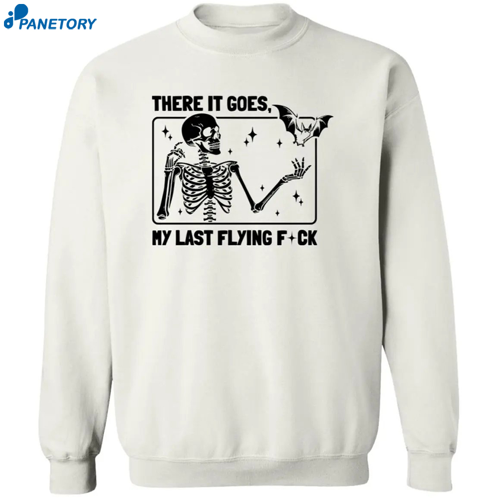 There It Goes My Last Flying Fuck Shirt 2