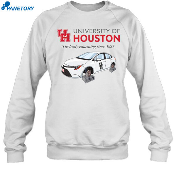 University Of Houston Tirelessly Educating Since 1927 Shirt