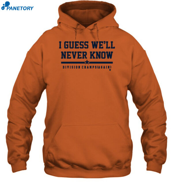 Houston I Guess We'Ll Never Know Shirt