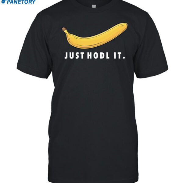Banana Just Hold It Shirt