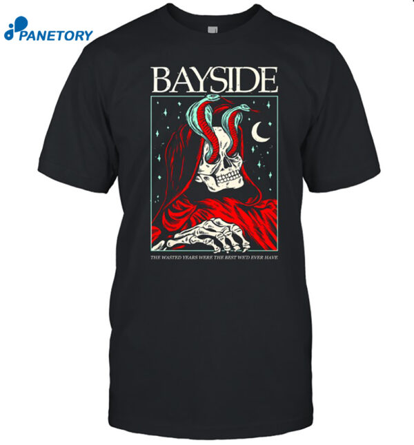 Bayside The Wasted Years Were The Best We'D Ever Have Shirt