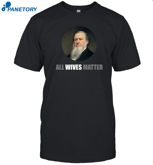 Brigham Young All Wives Matter Shirt