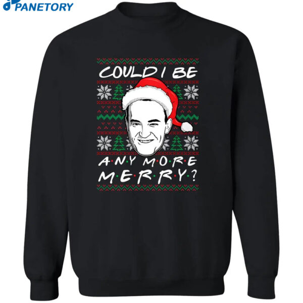 Chandler Could I Be Any More Merry Christmas Sweater