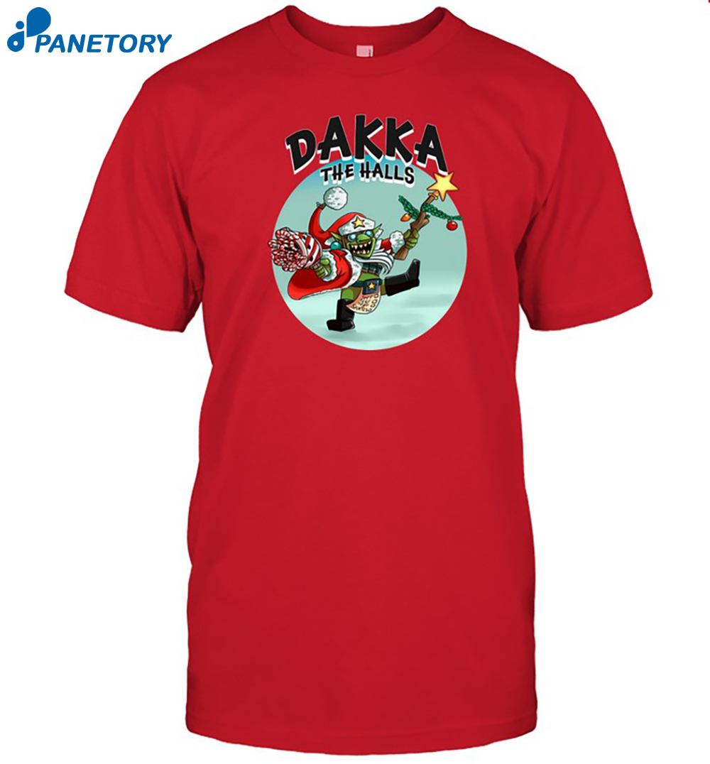 Dakka The Halls Shirt 8 Dakka The Halls Shirt