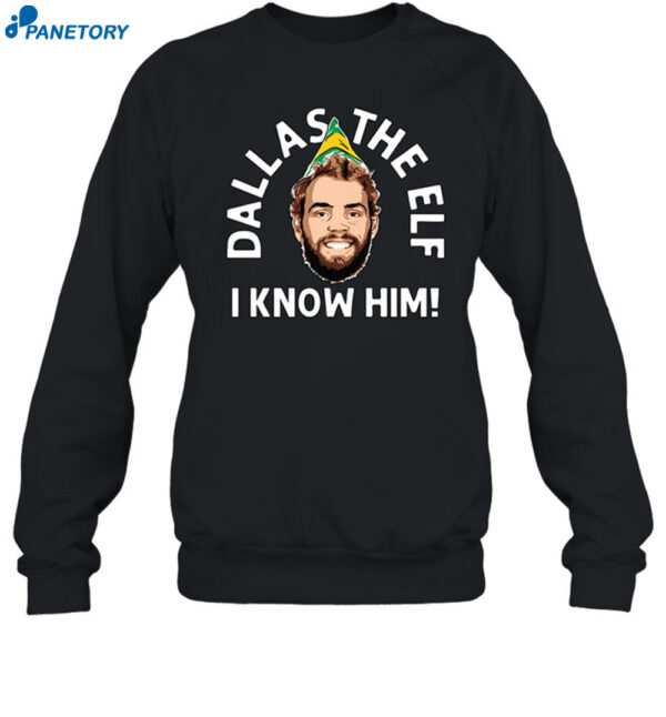 Dallas The Elf I Know Him Shirt