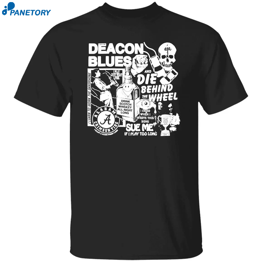 Deacon Blues And Die Behind The Wheel Shirt