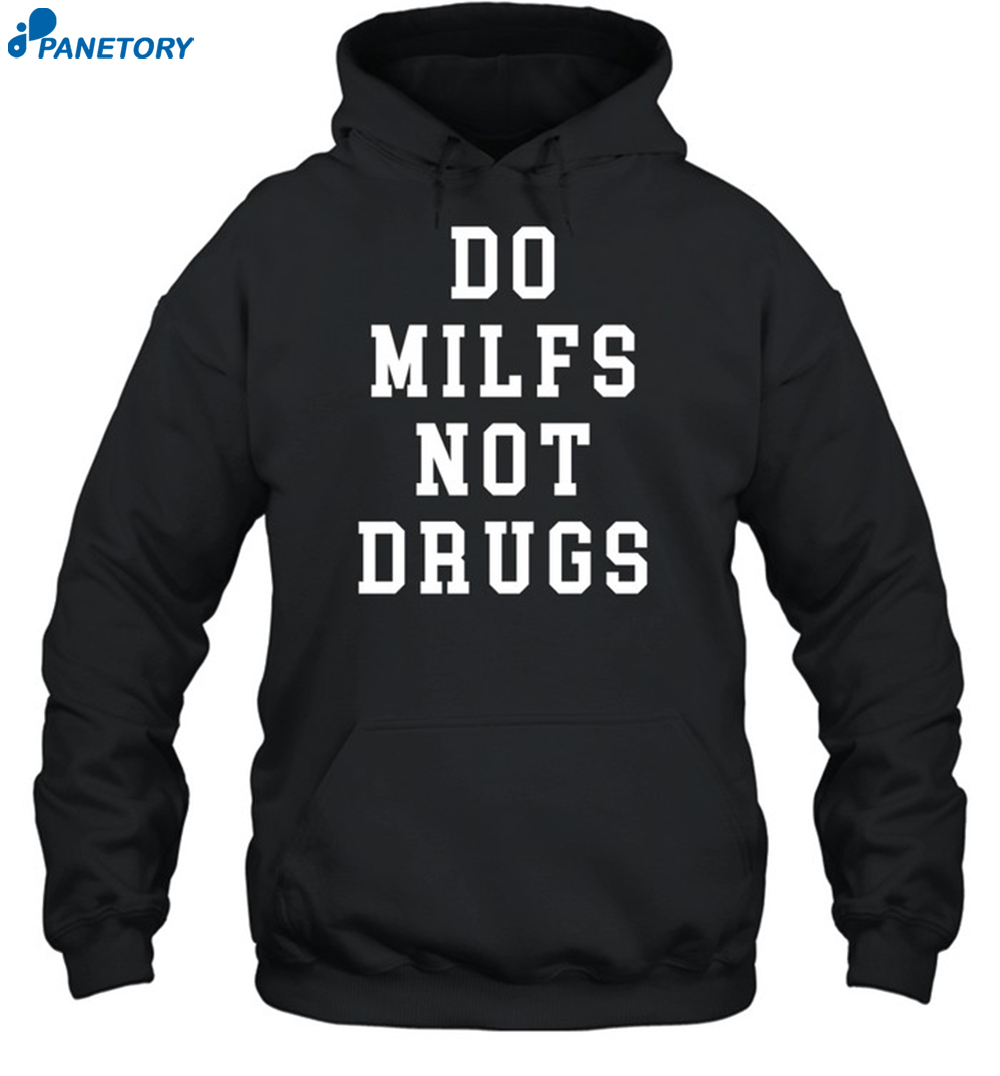 Do Milfs Not Drugs Shirt 2