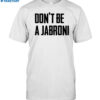Don't Be A Jabroni Shirt
