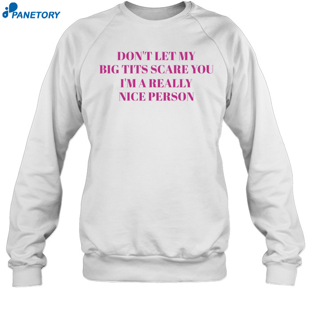 Don'T Let My Big Tits Scare You I'M A Really Nice Person Shirt 1