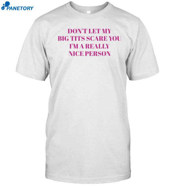 Don'T Let My Big Tits Scare You I'M A Really Nice Person Shirt