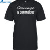 Dr Shawn Baker Courage Is Contagious Shirt