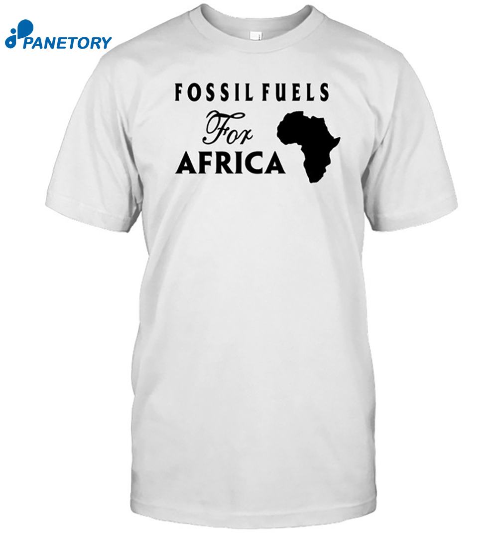 Fossil Fuels For Africashirt 8 Fossil Fuels For Africashirt