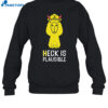 Heck Is Plausible 2023 Shirt 1