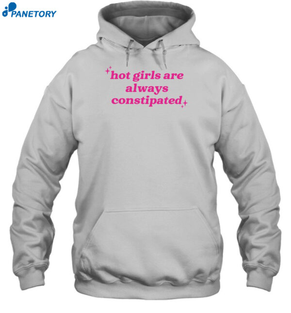 Hot Girls Are Always Constipated Shirt