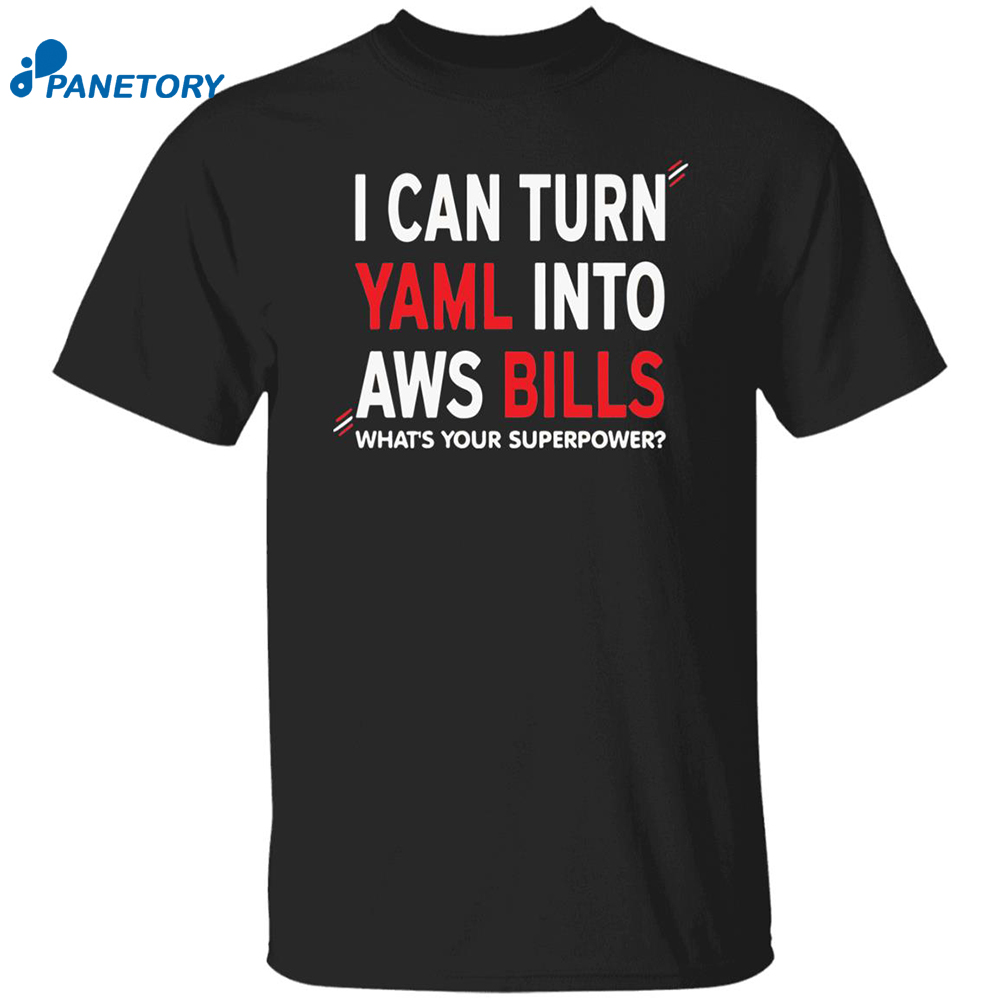 I Can Turn Yaml Into Aws Bills Shirt 8 I Can Turn Yaml Into Aws Bills Shirt