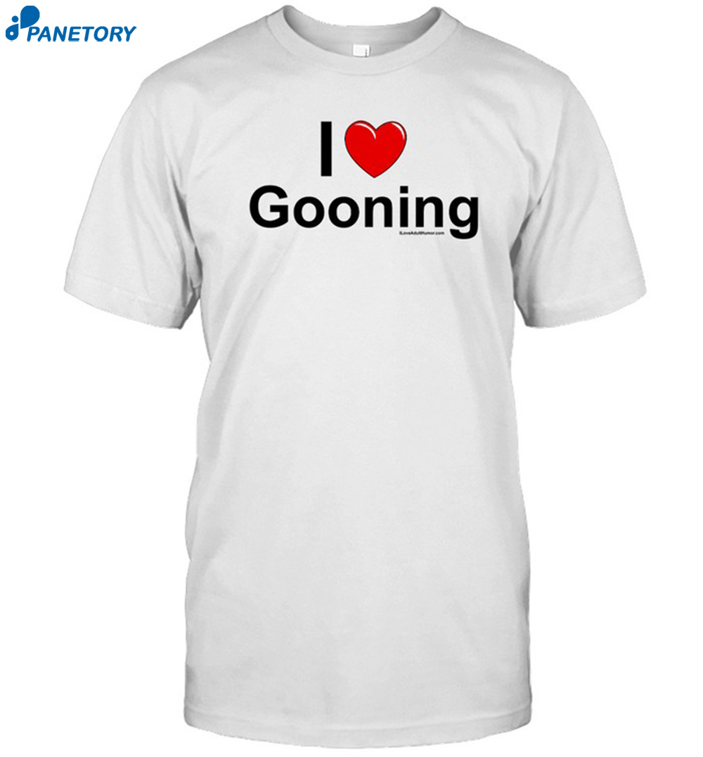 I Love Gooning Shirt 2024