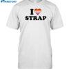 I Love Strap Shirt