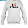 I Love Strap Shirt 2