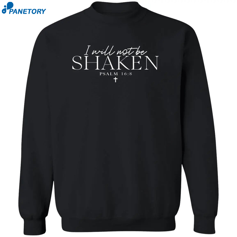 I Will Not Be Shaken Psalm 168 Print Sweatshirt 2