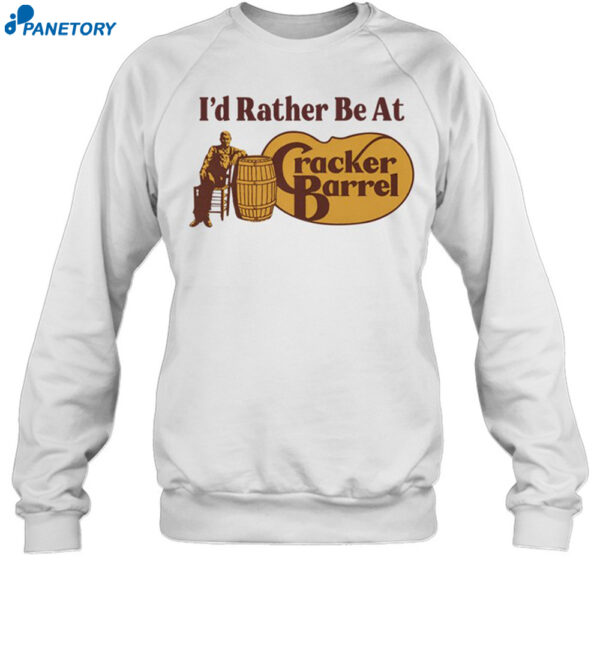 I'D Rather Be At Cracker Barrel Shirt