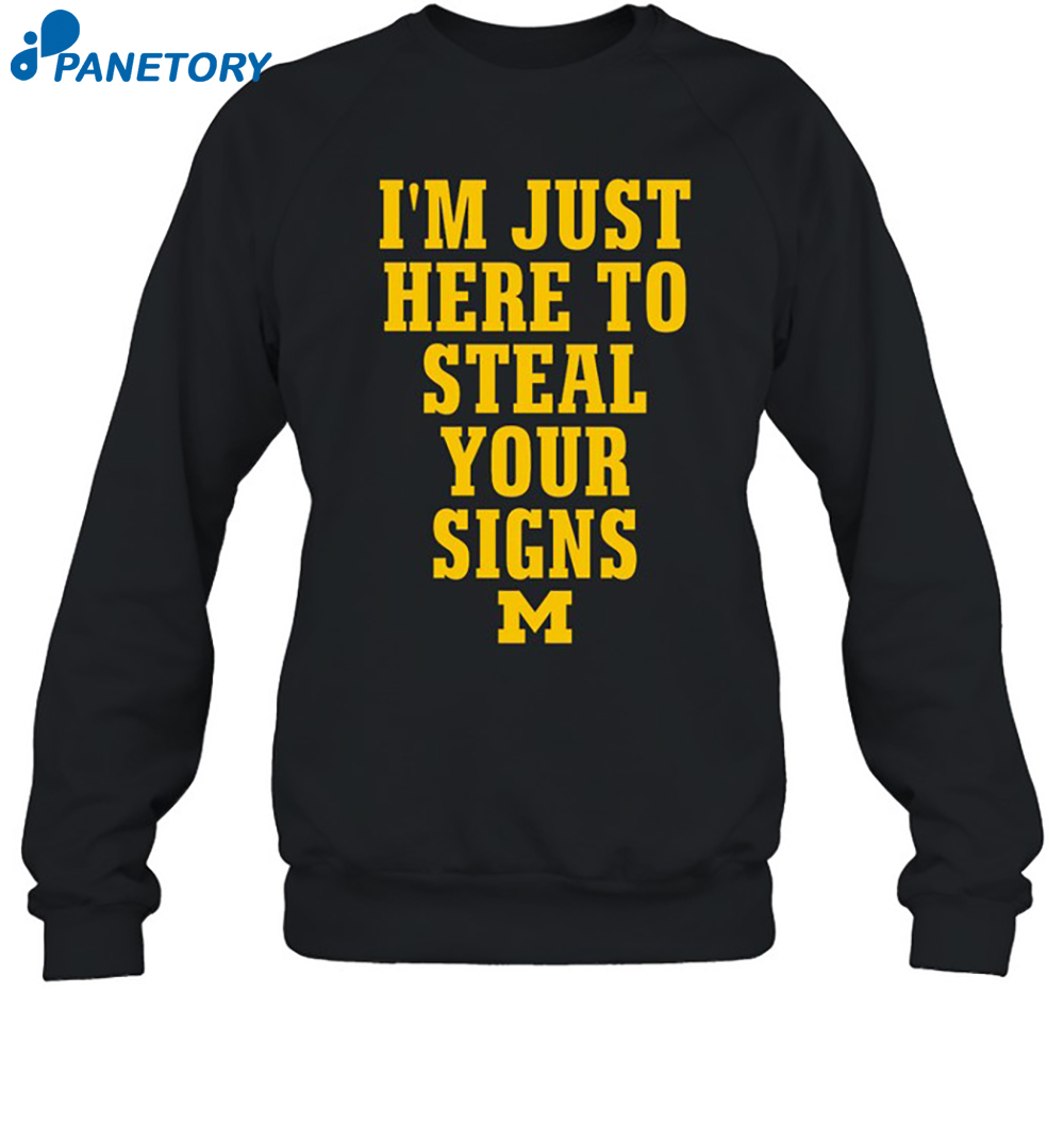 I'M Just Here To Steal Your Signs Michigan Shirt 1