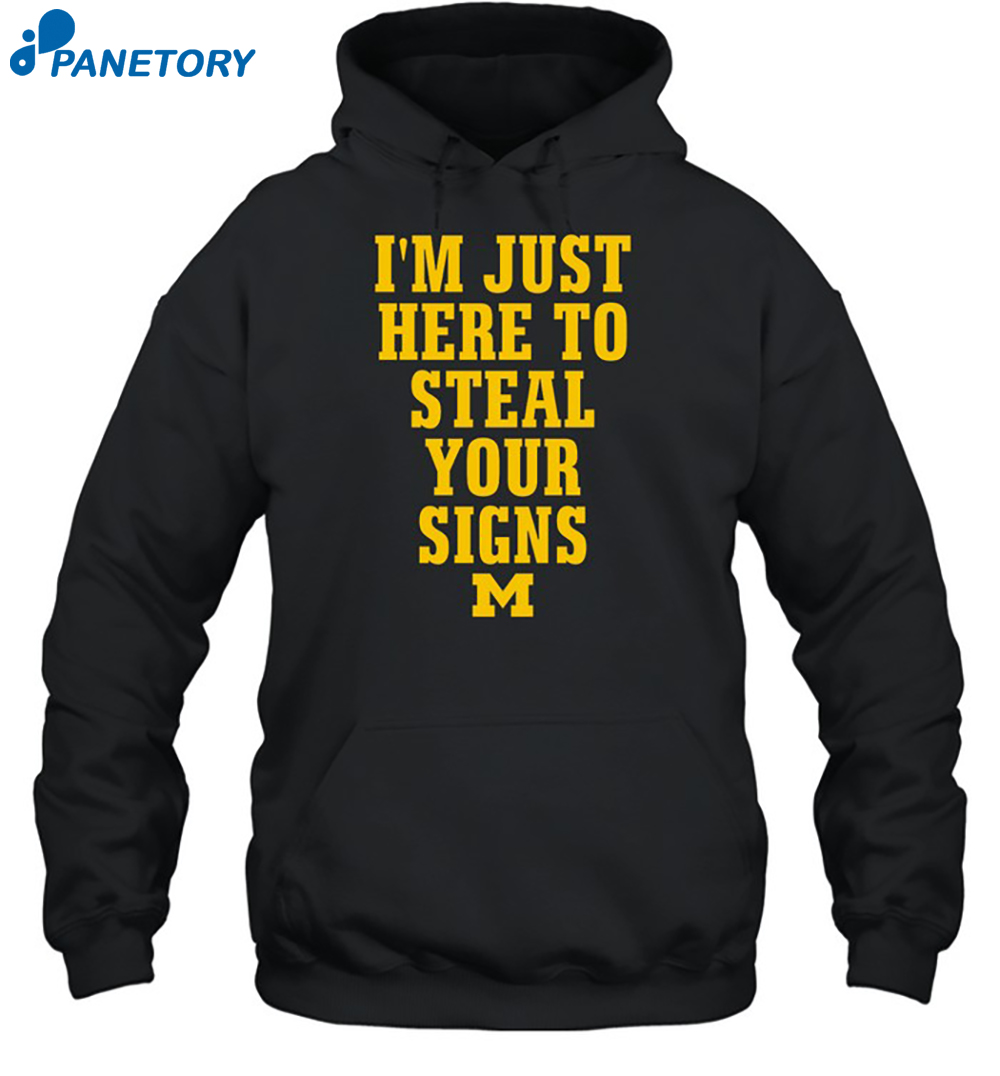 I'm Just Here To Steal Your Signs Michigan Shirt 7 I'm Just Here To Steal Your Signs Michigan Shirt 2