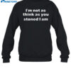 I'M Not As Think As You Think You Stoned I Am Shirt 1