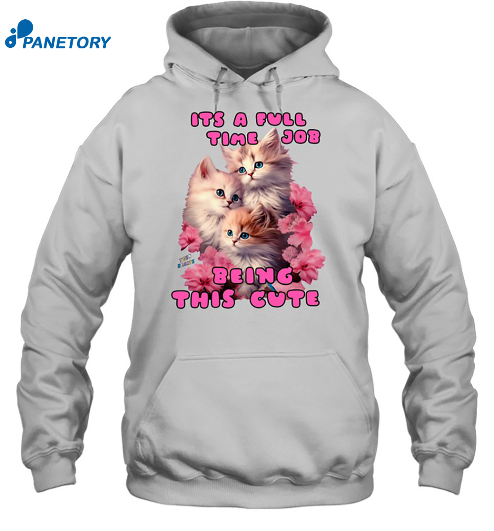 Its A Full Time Job Being This Cute Shirt 7 Its A Full Time Job Being This Cute Shirt 2