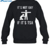 It'S Not Gay If It'S Tsa Shirt 1
