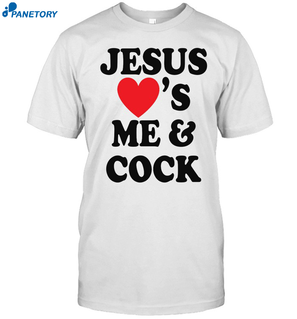 Jesus Loves Me And Cock Shirt
