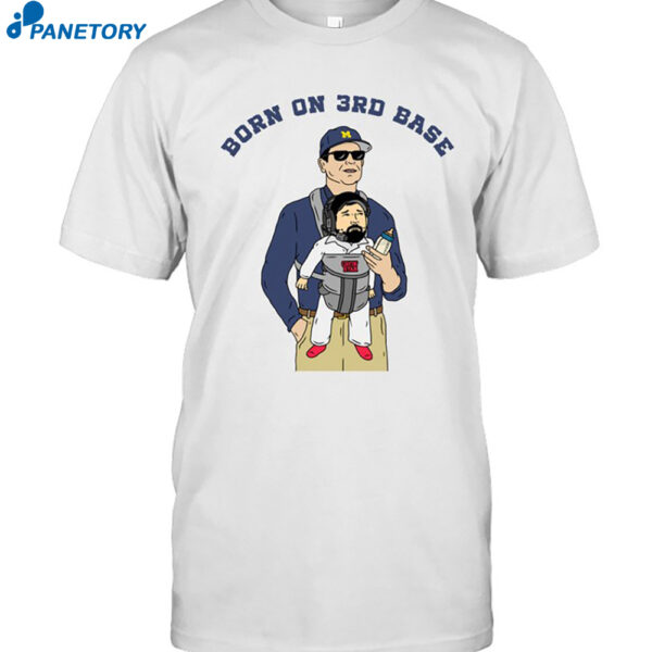 Jim Harbaugh Born On 3rd Base Shirt