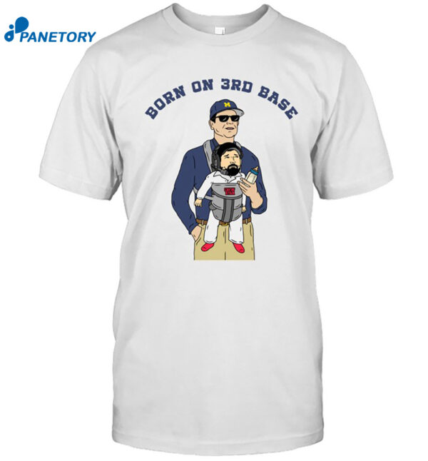 Jim Harbaugh Born On 3Rd Base Shirt