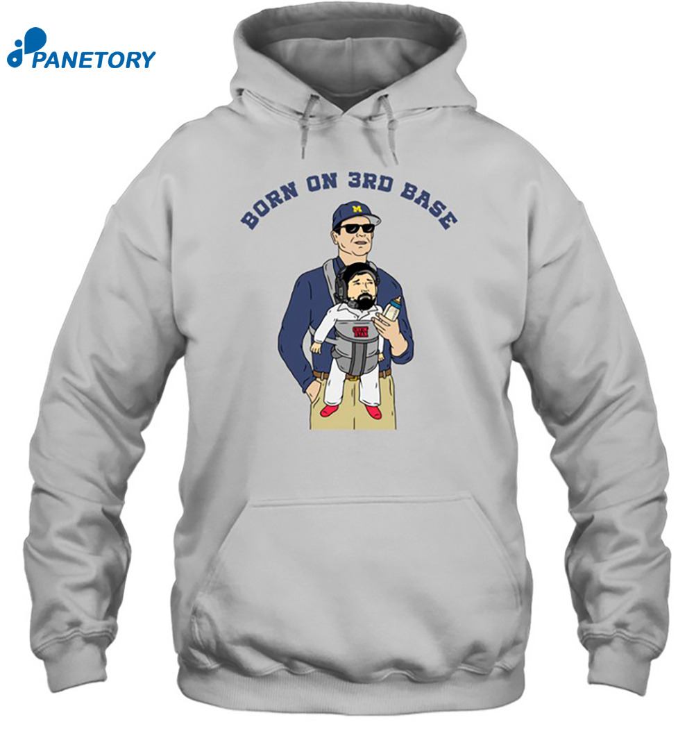 Jim Harbaugh Born On 3rd Base Shirt 7 Jim Harbaugh Born On 3rd Base Shirt 2