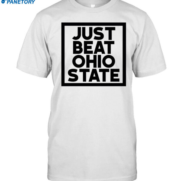Just Beat Ohio State Shirt
