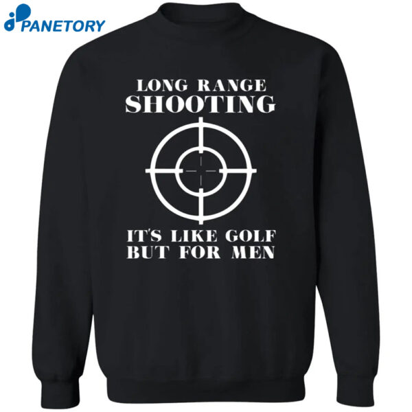 Long Range Shooting It’s Like Golf But For Men Shirt