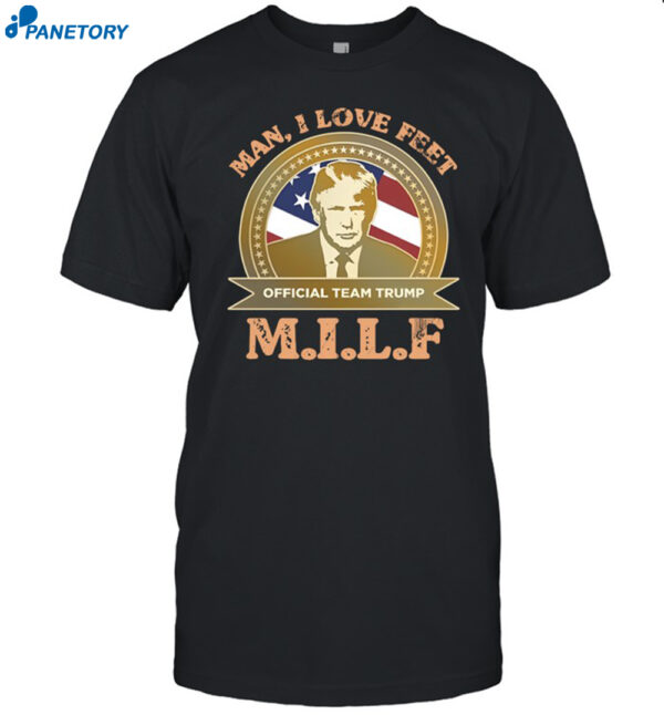 M.i.l.f Man I Love Feet Team Trump Shirt