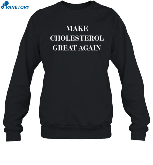 Make Cholesterol Great Again Shirt
