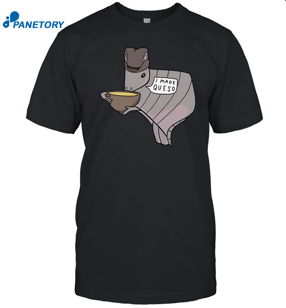 Nathanwpyle Texas Queso Armadillo I Made Ques Shirt 8 Nathanwpyle Texas Queso Armadillo I Made Ques Shirt