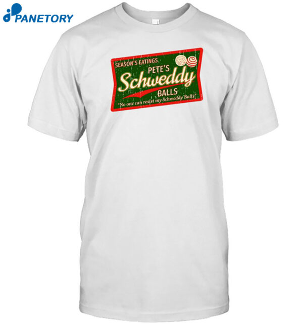 Season'S Eatings Pete'S Schweddy Balls Shirt