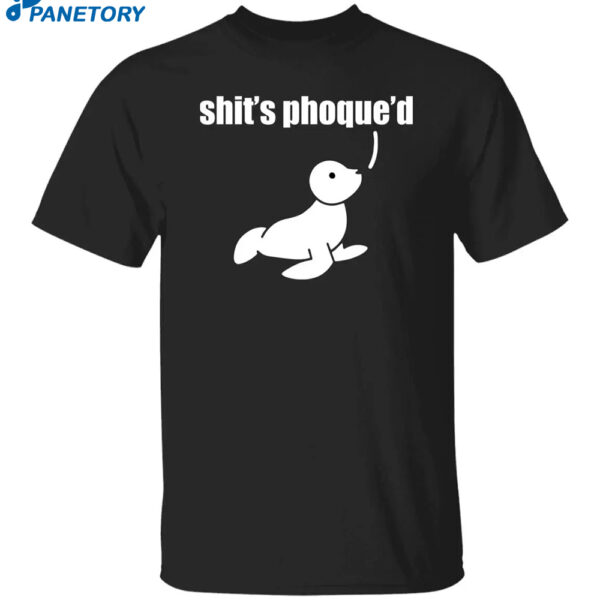 Shit’s Phoque’d Shirt