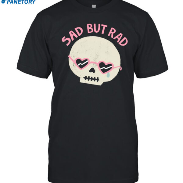 Skull Sad But Rad Shirt