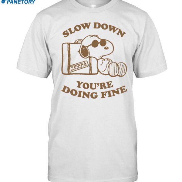 Slow Down You're Doing Fine Shirt