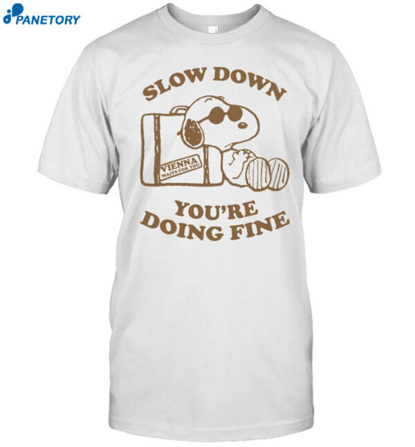 Slow Down You'Re Doing Fine Shirt
