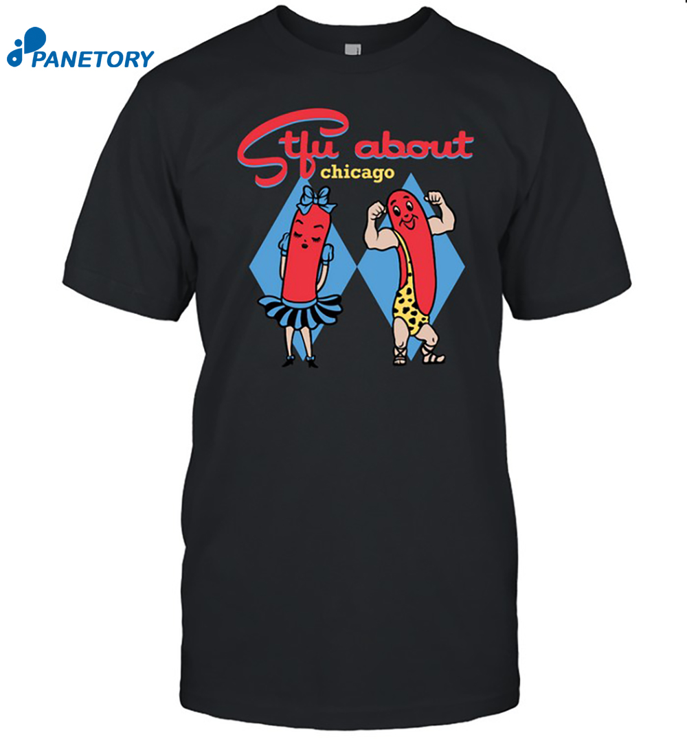 Stfu About Chicago Shirt 8 Stfu About Chicago Shirt