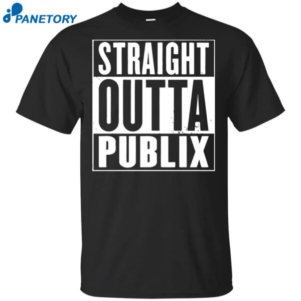 Straight Outta Publix Shirt