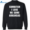 Sumbitch I Love Me Some Arkansas Shirt 2