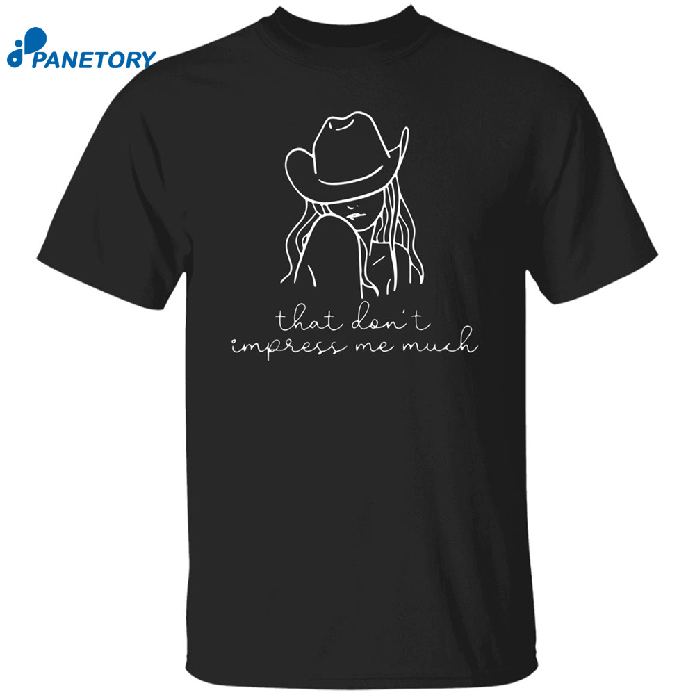 That Don't Impress Me Much Shania Twain Shirt 8 That Don’t Impress Me Much Shania Twain Shirt