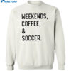 Weekend Coffee And Soccer Shirt 2